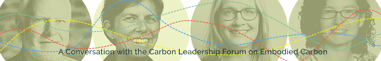 The Past, Present and Future of Embodied Carbon, a Conversation with the Carbon Leadership Forum